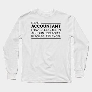 I'm an Accountant I have a degree in accounting and black belt in excel Long Sleeve T-Shirt